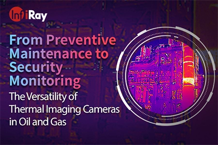 予防メンテナンスからセキュリティモニタリングまで: 石油およびガスのサーマルイメージングカメラの多様性