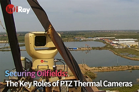 油田の確保: PTZサーマルカメラの主な役割